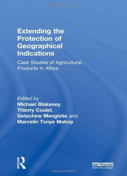 Extending The Protection Of Geographical Indications: Case Studies Of Agricultural Products In Africa