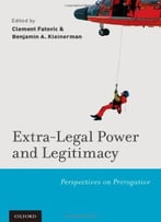 Extra-Legal Power And Legitimacy: Perspectives On Prerogative