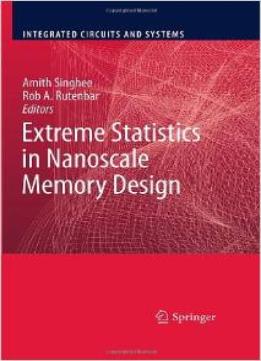 Extreme Statistics In Nanoscale Memory Design (Integrated Circuits And Systems) By Amith Singhee