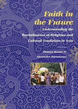 Faith In The Future: Understanding The Revitalization Of Religions And Cultural Traditions In Asia