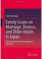 Family Issues On Marriage, Divorce, And Older Adults In Japan By Fumie Kumagai