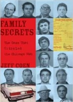 Family Secrets: The Case That Crippled The Chicago Mob By Jeff Coen