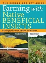 Farming With Native Beneficial Insects: Ecological Pest Control Solutions