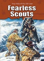 Fearless Scouts (True Tales Of The Wild West) By Jeff Savage