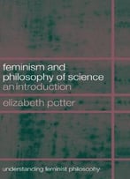 Feminism And Philosophy Of Science: An Introduction By Elizabeth Potter