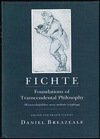 Fichte: Foundations Of Transcendental Philosophy By Daniel Breazeale