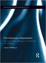 Film Discourse Interpretation: Towards A New Paradigm For Multimodal Film Analysis