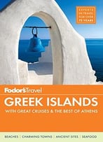 Fodor’S Greek Islands: With Great Cruises & The Best Of Athens (4th Edition)