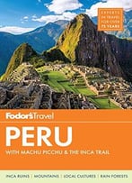 Fodor’S Peru: With Machu Picchu & The Inca Trail (6th Edition)