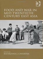 Food And War In Mid-Twentieth-Century East Asia