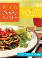 Food Family Style: Simple And Tasty Recipes For Everyday Life By Leigh Vickery
