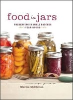 Food In Jars: Preserving In Small Batches Year-Round