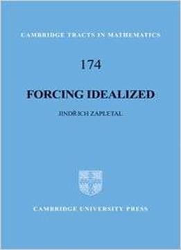 Forcing Idealized (Cambridge Tracts In Mathematics) By Jindrich Zapletal