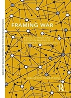 Framing War: Public Opinion And Decision-Making In Comparative Perspective