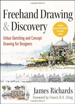 Freehand Drawing And Discovery: Urban Sketching And Concept Drawing For Designers