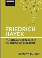 Friedrich Hayek: The Ideas And Influence Of The Libertarian Economist