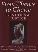 From Chance To Choice: Genetics And Justice