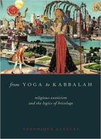 From Yoga To Kabbalah: Religious Exoticism And The Logics Of Bricolage