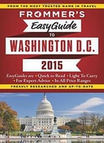 Frommer’S Easyguide To Washington D.C. 2015
