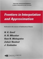 Frontiers In Interpolation And Approximation (Pure And Applied Mathematics) By N. K. Govil