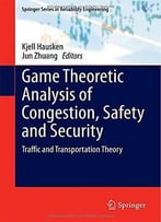 Game Theoretic Analysis Of Congestion, Safety And Security: Traffic And Transportation Theory