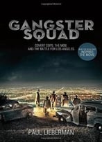 Gangster Squad: Covert Cops, The Mob, And The Battle For Los Angeles
