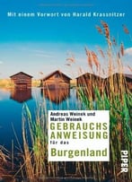 Gebrauchsanweisung Für Das Burgenland: Mit Einem Vorwort Von Harald Krassnitzer