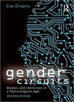 Gender Circuits: Bodies And Identities In A Technological Age, 2 Edition