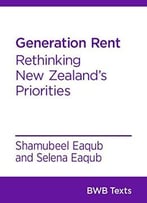 Generation Rent: Rethinking New Zealand’S Priorities (Bwb Texts Book 30)