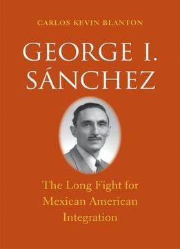 George I. Sánchez: The Long Fight For Mexican American Integration