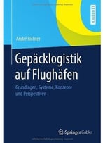 Gepäcklogistik Auf Flughäfen: Grundlagen, Systeme, Konzepte Und Perspektiven