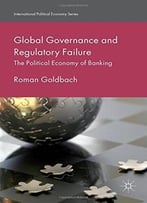 Global Governance And Regulatory Failure: The Political Economy Of Banking