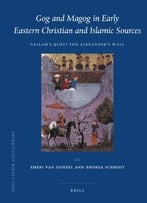 Gog And Magog In Early Syriac And Islamic Sources: Sallam’S Quest For Alexander’S Wall By Emeri Van Donzel