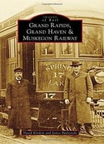 Grand Rapids, Grand Haven, And Muskegon Railway (Images Of Rail)