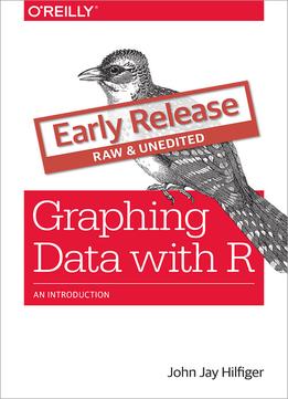 Graphing Data With R (Early Release)