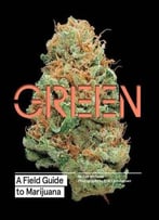 Green: A Field Guide To Marijuana