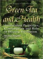 Green Tea And Health: Antioxidant Properties, Consumption And Role In Disease Prevention