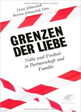 Grenzen Der Liebe: Nähe Und Freiheit In Partnerschaft Und Familie