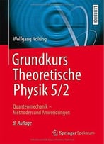 Grundkurs Theoretische Physik 5/2: Quantenmechanik – Methoden Und Anwendungen