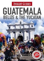 Guatemala, Belize & Yucatan (Insight Guides)