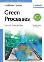 Handbook Of Green Chemistry, Green Processes, Green Synthesis (Volume 7)