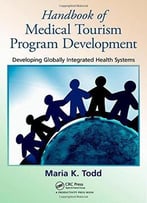 Handbook Of Medical Tourism Program Development: Developing Globally Integrated Health Systems