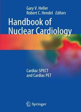 Handbook Of Nuclear Cardiology: Cardiac Spect And Cardiac Pet