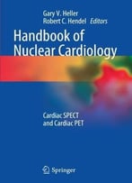 Handbook Of Nuclear Cardiology: Cardiac Spect And Cardiac Pet