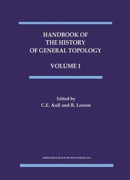 Handbook Of The History Of General Topology (History Of Topology) By C.E. Aull