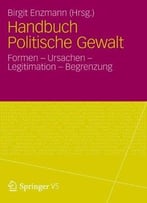 Handbuch Politische Gewalt: Formen – Ursachen – Legitimation – Begrenzung