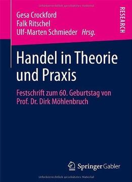 Handel In Theorie Und Praxis: Festschrift Zum 60. Geburtstag Von Prof. Dr. Dirk Möhlenbruch