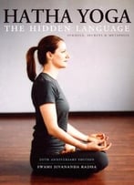 Hatha Yoga: The Hidden Language, Symbols, Secrets & Metaphors