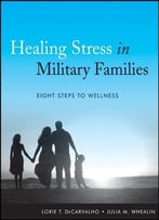 Healing Stress In Military Families: Eight Steps To Wellness