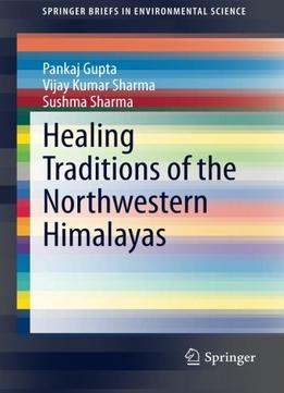 Healing Traditions Of The Northwestern Himalayas By Vijay Kumar Sharma